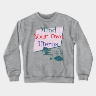 Mind Your Own Uterus Crewneck Sweatshirt